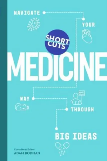 Short Cuts: Medicină - Navighează-ți drumul prin idei mari - Short Cuts: Medicine - Navigate Your Way Through Big Ideas