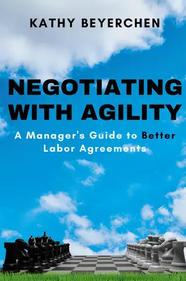 Negocierea cu agilitate: Ghidul unui manager pentru contracte de muncă mai bune - Negotiating With Agility: A Manager's Guide to Better Labor Agreements