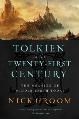 Tolkien in the Twenty-First Century: Sensul actual al Pământului de Mijloc - Tolkien in the Twenty-First Century: The Meaning of Middle-Earth Today