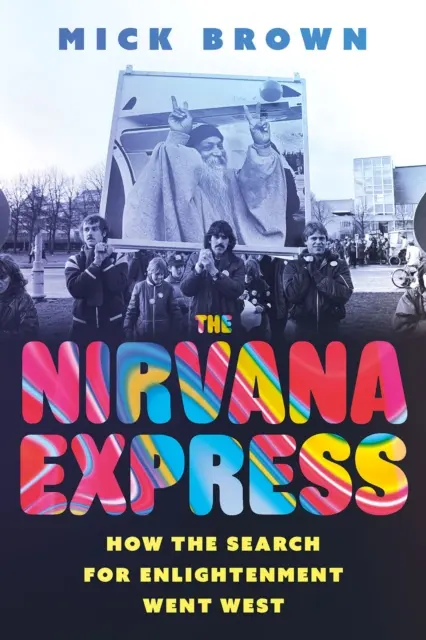 Expresul Nirvana: Cum a ajuns căutarea iluminării în Occident - The Nirvana Express: How the Search for Enlightenment Went West