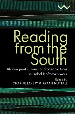 Citind din sud: Culturi de imprimare africane și viraje oceanice în opera lui Isabel Hofmeyr - Reading from the South: African Print Cultures and Oceanic Turns in Isabel Hofmeyr's Work