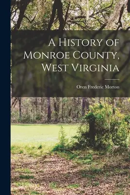 O istorie a comitatului Monroe, Virginia de Vest - A History of Monroe County, West Virginia