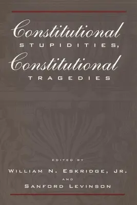 Stupidități constituționale, tragedii constituționale - Constitutional Stupidities, Constitutional Tragedies