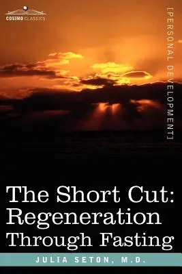 The Short Cut: Regenerarea prin post - The Short Cut: Regeneration Through Fasting