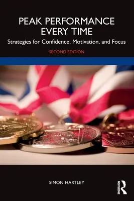 Performanță maximă de fiecare dată: Strategii pentru încredere, motivație și concentrare - Peak Performance Every Time: Strategies for Confidence, Motivation, and Focus