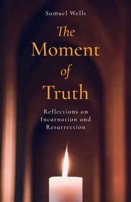 Momentul adevărului: Reflecții asupra întrupării și învierii - The Moment of Truth: Reflections on Incarnation and Resurrection