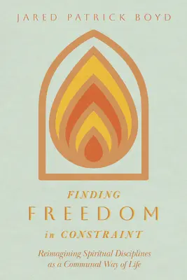Găsirea libertății în constrângere: Reimaginarea disciplinelor spirituale ca un mod de viață comunal - Finding Freedom in Constraint: Reimagining Spiritual Disciplines as a Communal Way of Life
