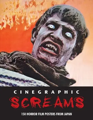 Cinegraphic Screams: 150 de afișe de filme de groază din Japonia - Cinegraphic Screams: 150 Horror Film Posters From Japan