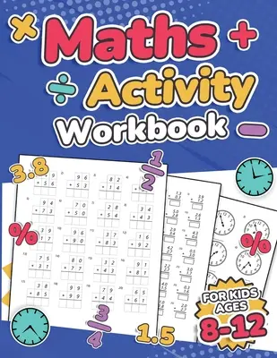 Caiet de activități matematice pentru copii de 8-12 ani Addition, Subtraction, Multiplication, Division, Decimal, Fractions, Percentages, and Telling the Time Ove - Maths Activity Workbook For Kids Ages 8-12 Addition, Subtraction, Multiplication, Division, Decimals, Fractions, Percentages, and Telling the Time Ove