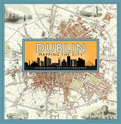 Dublin: Cartografierea orașului - Dublin: Mapping the City