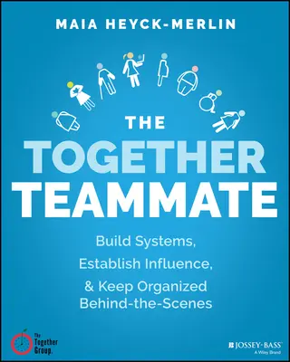 Coechipierul Împreună: Construiți sisteme puternice, faceți munca ușor de gestionat și rămâneți organizați în spatele scenei - The Together Teammate: Build Strong Systems, Make the Work Manageable, and Stay Organized Behind the Scenes