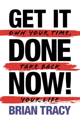 Fă-o acum! (ediția a 2-a): Deține-ți timpul, ia-ți viața înapoi - Get it Done Now! (2nd Edition): Own Your Time, Take Back Your Life