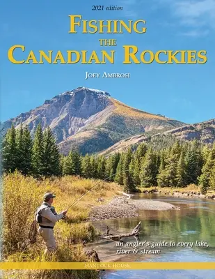 Fishing the Canadian Rockies 2nd Edition: Ghidul pescarului pentru fiecare lac, râu și pârâu - Fishing the Canadian Rockies 2nd Edition: An Angler's Guide to Every Lake, River and Stream