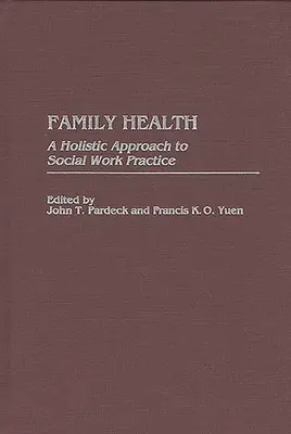 Sănătatea familiei: O abordare holistică a practicii asistenței sociale - Family Health: A Holistic Approach to Social Work Practice