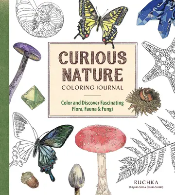 Jurnal de colorat Natura curioasă: Colorează și descoperă flora, fauna și ciupercile fascinante - Curious Nature Coloring Journal: Color and Discover Fascinating Flora, Fauna & Fungi