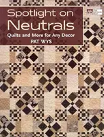 Spotlight on Neutrals - Quilts and More pentru orice decor - Spotlight on Neutrals - Quilts and More for Any Decor