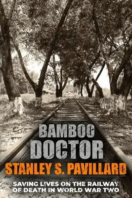 Doctorul Bamboo: Salvarea de vieți pe calea ferată a morții în Al Doilea Război Mondial - Bamboo Doctor: Saving Lives on the Railway of Death in World War Two