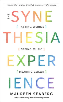 The Synesthesia Experience: Gustând cuvinte, văzând muzică și auzind culori - The Synesthesia Experience: Tasting Words, Seeing Music, and Hearing Color