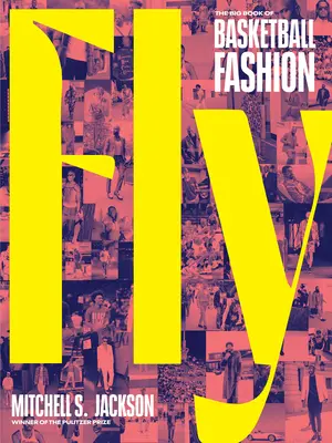 Fly: Marea carte a modei în baschet - Fly: The Big Book of Basketball Fashion