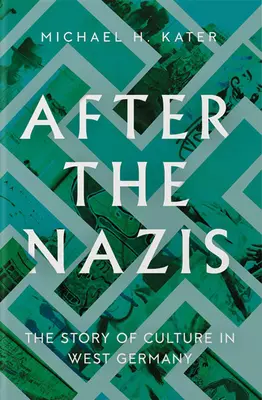 După naziști: Povestea culturii în Germania de Vest - After the Nazis: The Story of Culture in West Germany