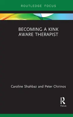 Devenirea unui terapeut conștient de Kink Aware - Becoming a Kink Aware Therapist