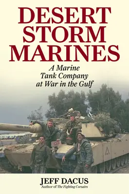 Pușcașii marini din Furtuna deșertului: O companie de tancuri a pușcașilor marini în război în Golf - Desert Storm Marines: A Marine Tank Company at War in the Gulf