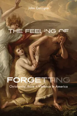 Sentimentul uitării: Creștinism, rasă și violență în America - The Feeling of Forgetting: Christianity, Race, and Violence in America