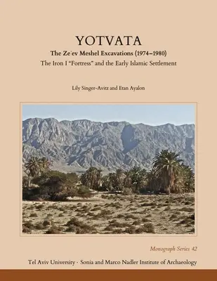 Yotvata: Excavațiile Ze'ev Meshel (1974-1980): Cetatea de fier I” și așezarea islamică timpurie” - Yotvata: The Ze'ev Meshel Excavations (1974-1980): The Iron I Fortress