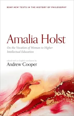 Amalia Holst: Despre vocația femeii pentru o educație intelectuală superioară - Amalia Holst: On the Vocation of Woman to Higher Intellectual Education