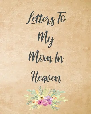 Scrisori către mama mea în cer: Mamă minunată Inima simte comoara Keepsake Amintiri Jurnal de durere Povestea noastră Dragă mamă Pentru fiice Pentru fii - Letters To My Mom In Heaven: Wonderful Mom Heart Feels Treasure Keepsake Memories Grief Journal Our Story Dear Mom For Daughters For Sons