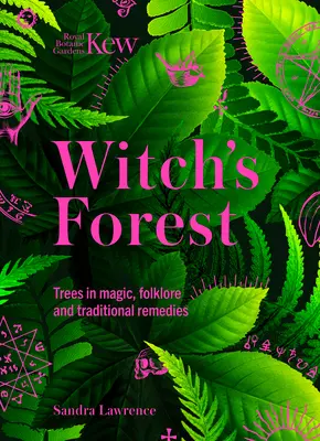 Kew: Pădurea vrăjitoarelor: Copacii în magie, folclor și remedii tradiționale - Kew: The Witch's Forest: Trees in Magic, Folklore and Traditional Remedies