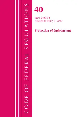 Code of Federal Regulations, Title 40 Protection of the Environment 64-71, revizuit la 1 iulie 2020 (Office of the Federal Register (U S )) - Code of Federal Regulations, Title 40 Protection of the Environment 64-71, Revised as of July 1, 2020 (Office of the Federal Register (U S ))