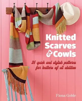 Knitted Scarves and Cowls: 35 Quick and Stylish Patterns Suitable for Knitters of All Abilities
