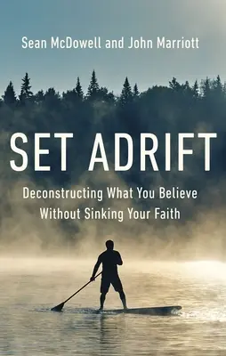 În derivă: Deconstrucția a ceea ce crezi fără să-ți scufunzi credința - Set Adrift: Deconstructing What You Believe Without Sinking Your Faith