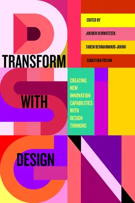 Transform with Design: Crearea de noi capacități de inovare cu ajutorul gândirii de design - Transform with Design: Creating New Innovation Capabilities with Design Thinking