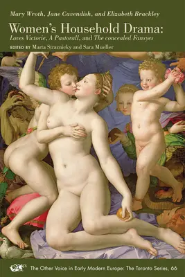 Drama casnică a femeilor: Loves Victorie, a Pastorall, and the Concealed Fansyes Volume 66 - Women's Household Drama: Loves Victorie, a Pastorall, and the Concealed Fansyes Volume 66