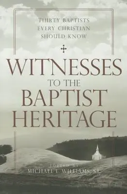 Martori ai moștenirii baptiste: Treizeci de baptiști pe care fiecare creștin ar trebui să-i cunoască - Witnesses to the Baptist Heritage: Thirty Baptists Every Christian Should Know