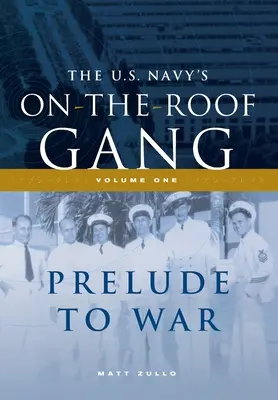 Banda de pe acoperiș a Marinei SUA: Volumul I - Preludiu la război - The US Navy's On-the-Roof Gang: Volume I - Prelude to War