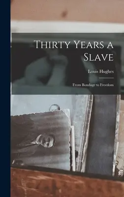 Thirty Years a Slave: De la sclavie la libertate - Thirty Years a Slave: From Bondage to Freedom