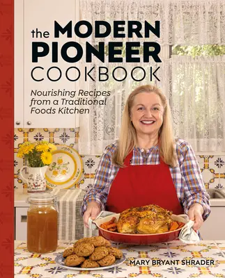 Cartea de bucate a pionierului modern: Rețete hrănitoare dintr-o bucătărie cu alimente tradiționale - The Modern Pioneer Cookbook: Nourishing Recipes from a Traditional Foods Kitchen