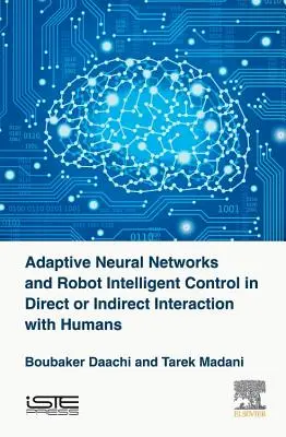 Rețele neuronale adaptive și controlul inteligent al roboților în interacțiune directă sau indirectă cu oamenii - Adaptive Neural Networks and Robot Intelligent Control in Direct or Indirect Interaction with Humans