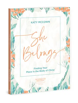 She Belongs - Include o serie video de șase sesiuni: Găsirea locului tău în Trupul lui Hristos - She Belongs - Includes Six-Session Video Series: Finding Your Place in the Body of Christ