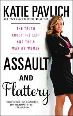 Agresiune și lingușeală: The Truth about the Left and Their War on Women (Adevărul despre stânga și războiul împotriva femeilor) - Assault and Flattery: The Truth about the Left and Their War on Women