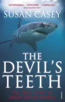 Dinții diavolului: O poveste adevărată despre marii rechini albi. de Susan Casey - The Devil's Teeth: A True Story of Great White Sharks. by Susan Casey