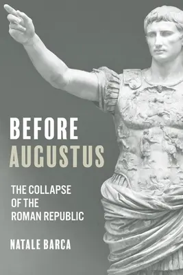 Înainte de Augustus: Prăbușirea Republicii Romane - Before Augustus: The Collapse of the Roman Republic