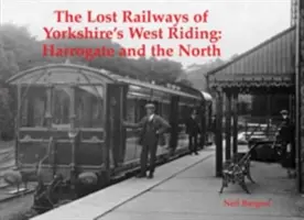 Căi ferate pierdute din Yorkshire's West Riding - Harrogate și nord - Lost Railways of Yorkshire's West Riding - Harrogate and the North