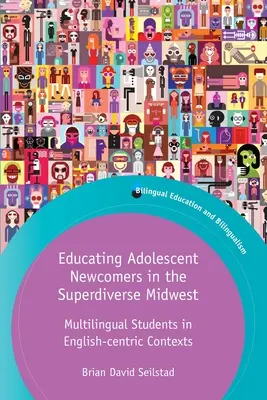 Educarea adolescenților nou-veniți în Superdiverse Midwest: Elevi multilingvi în contexte centrate pe limba engleză - Educating Adolescent Newcomers in the Superdiverse Midwest: Multilingual Students in English-Centric Contexts