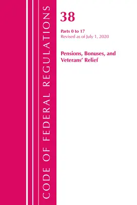 Code of Federal Regulations, Title 38 Pensions, Bonuses and Veterans' Relief 0-17, Revizuit la 1 iulie 2020 (Office of the Federal Register (U S )) - Code of Federal Regulations, Title 38 Pensions, Bonuses and Veterans' Relief 0-17, Revised as of July 1, 2020 (Office of the Federal Register (U S ))