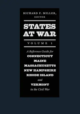 State at War, Volume 1: Un ghid de referință pentru Connecticut, Maine, Massachusetts, New Hampshire, Rhode Island și Vermont în Războiul Civil - States at War, Volume 1: A Reference Guide for Connecticut, Maine, Massachusetts, New Hampshire, Rhode Island, and Vermont in the Civil War