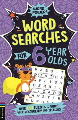Wordsearches for 6 Year Olds: Peste 130 de puzzle-uri pentru a-ți îmbunătăți vocabularul și ortografia - Wordsearches for 6 Year Olds: Over 130 Puzzles to Boost Your Vocabulary and Spelling
